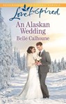 An Alaskan Wedding (Mills & Boon Love Inspired) - Belle Calhoune - 9781474036696