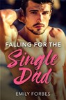 Falling For The Single Dad: A Single Dad Romance (The Hollywood Hills Clinic, Book 2) (Mills & Boon Medical) - Emily Forbes - 9781474037280