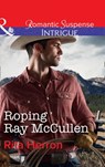 Roping Ray Mccullen (The Heroes of Horseshoe Creek, Book 3) (Mills & Boon Intrigue) - Rita Herron - 9781474039574