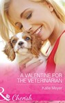 A Valentine For The Veterinarian (Paradise Animal Clinic, Book 2) (Mills & Boon Cherish) - Katie Meyer - 9781474040723
