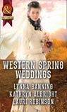 Western Spring Weddings: The City Girl and the Rancher / His Springtime Bride / When a Cowboy Says I Do (Mills & Boon Historical) - Lynna Banning ; Kathryn Albright ; Lauri Robinson - 9781474042307