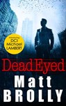Dead Eyed: one of the most gripping crime thriller books of the year! (DCI Michael Lambert crime series, Book 1) - Matt Brolly - 9781474045032