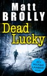 Dead Lucky (DCI Michael Lambert crime series, Book 2) - Matt Brolly - 9781474046275
