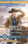 A Family For The Soldier (Lone Star Cowboy League, Book 4) (Mills & Boon Love Inspired) - Carolyne Aarsen - 9781474046961