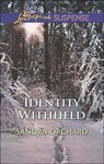 Identity Withheld (Mills & Boon Love Inspired Suspense) - Sandra Orchard - 9781474047708