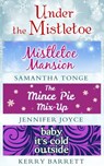 Under The Mistletoe: Mistletoe Mansion / The Mince Pie Mix-Up / Baby It's Cold Outside - Samantha Tonge ; Jennifer Joyce ; Kerry Barrett - 9781474048484