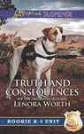 Truth And Consequences (Rookie K-9 Unit, Book 2) (Mills & Boon Love Inspired Suspense) - Lenora Worth - 9781474048859