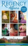 Regency Affairs Part 1: Books 1-6 Of 12 - Carole Mortimer ; Bronwyn Scott ; Julia Justiss ; Annie Burrows ; Margaret McPhee ; Sarah Mallory - 9781474049535