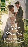 Compromising The Duke's Daughter (Mills & Boon Historical) - Mary Brendan - 9781474053280