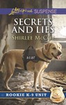 Secrets And Lies (Rookie K-9 Unit, Book 5) (Mills & Boon Love Inspired Suspense) - Shirlee McCoy - 9781474056830