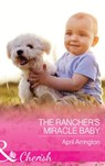 The Rancher's Miracle Baby (Men of Raintree Ranch, Book 4) (Mills & Boon Cherish) - April Arrington - 9781474060103