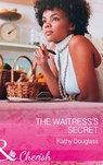 The Waitress's Secret (Sweet Briar Sweethearts, Book 2) (Mills & Boon Cherish) - Kathy Douglass - 9781474060165