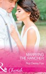 Marrying The Rancher (Home on the Ranch: Arizona, Book 1) (Mills & Boon Cherish) - Roz Denny Fox - 9781474060356