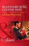 Billionaire Boss, Holiday Baby (Billionaires and Babies, Book 88) (Mills & Boon Desire) - Janice Maynard - 9781474061421