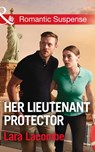 Her Lieutenant Protector (Doctors in Danger, Book 3) (Mills & Boon Romantic Suspense) - Lara Lacombe - 9781474063111