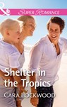 Shelter In The Tropics (Mills & Boon Superromance) - Cara Lockwood - 9781474068352