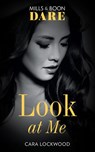 Look At Me (Mills & Boon Dare) - Cara Lockwood - 9781474071437