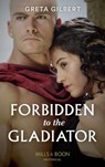 Forbidden To The Gladiator (Mills & Boon Historical) - Greta Gilbert - 9781474074322
