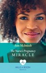 The Nurse's Pregnancy Miracle (Mills & Boon Medical) - Ann McIntosh - 9781474075343