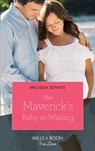 The Maverick's Baby-In-Waiting (Montana Mavericks: The Lonelyhearts Ranch, Book 2) (Mills & Boon True Love) - Melissa Senate - 9781474077958