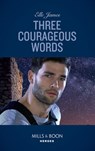 Three Courageous Words (Mission: Six, Book 3) (Mills & Boon Heroes) - Elle James - 9781474079150