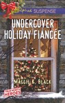 Undercover Holiday Fiancée (True North Heroes, Book 1) (Mills & Boon Love Inspired Suspense) - Maggie K. Black - 9781474079792