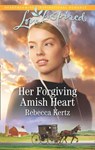 Her Forgiving Amish Heart (Women of Lancaster County, Book 3) (Mills & Boon Love Inspired) - Rebecca Kertz - 9781474084345