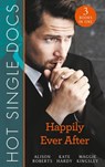Hot Single Docs: Happily Ever After: St Piran's: The Brooding Heart Surgeon / St Piran's: The Fireman and Nurse Loveday / St Piran's: Tiny Miracle Twins - Alison Roberts ; Kate Hardy ; Maggie Kingsley - 9781474085311