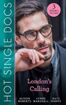 Hot Single Docs: London's Calling: 200 Harley Street: The Proud Italian / 200 Harley Street: American Surgeon in London / 200 Harley Street: The Soldier Prince - Alison Roberts ; Lynne Marshall ; Kate Hardy - 9781474085632