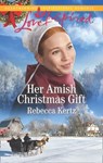 Her Amish Christmas Gift (Women of Lancaster County, Book 4) (Mills & Boon Love Inspired) - Rebecca Kertz - 9781474086431