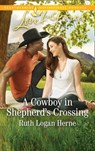 A Cowboy In Shepherd's Crossing - Ruth Logan Herne - 9781474090438