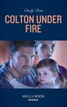 Colton Under Fire (The Coltons of Roaring Springs, Book 2) (Mills & Boon Heroes) - Cindy Dees - 9781474093637