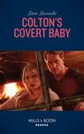 Colton's Covert Baby (The Coltons of Roaring Springs, Book 6) (Mills & Boon Heroes) - Lara Lacombe - 9781474094030