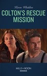 Colton's Rescue Mission (The Coltons of Roaring Springs, Book 12) (Mills & Boon Heroes) - Karen Whiddon - 9781474094627