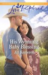 His Wyoming Baby Blessing (Wyoming Cowboys, Book 4) (Mills & Boon Love Inspired) - Jill Kemerer - 9781474096287