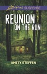 Reunion On The Run (Mills & Boon Love Inspired Suspense) - Amity Steffen - 9781474096379