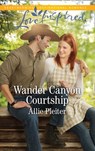 Wander Canyon Courtship (Matrimony Valley, Book 3) (Mills & Boon Love Inspired) - Allie Pleiter - 9781474096744