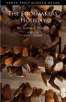 The Shoemakers' Holiday - Thomas Dekker - 9781474277549