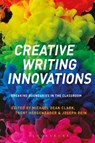 Creative Writing Innovations - DR MICHAEL DEAN (ASSOCIATE PROFESSOR,  Point Loma Nazarene University, USA, Azusa Pacific University, USA) Clark ; Dr Trent (Rochester Institute of Technology, USA) Hergenrader ; Joseph (University of Wisconsin, River Falls, USA) Rein - 9781474297172