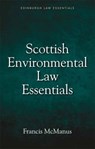 Scottish Environmental Law Essentials - Francis (Honorory Professor of Law and Emeritus Professor of Law McManus - 9781474419734