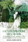 Anthropocene Religion - Michael Barnes (Assistant Professor of Philosophy Norton - 9781474425407