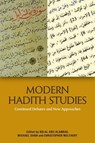 Modern Hadith Studies - Belal (Lecturer Abu-Alabbas ; Christopher (Professor of Arabic and Islam at the University of Oxford Melchert ; Michael (Assistant Professor of Islamic Studies at the University of Illinois Dann - 9781474441803
