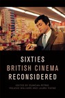 Sixties British Cinema Reconsidered - Duncan (Professor of Film Petrie ; Melanie (Reader in Film and Television Studies Williams ; Laura (Lecturer in Film and Media Mayne - 9781474443890