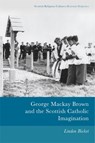 George Mackay Brown and the Scottish Catholic Imagination - Linden (Teaching Fellow Bicket - 9781474445764