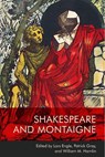 Shakespeare and Montaigne - Lars (Chapman Professor of English Engle ; Patrick (Associate Professor of English Studies Gray ; William M. (Professor of English and Bornander Distinguished Honors Professor Hamlin - 9781474458238