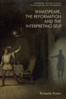 Shakespeare, the Reformation and the Interpreting Self - Roberta Kwan - 9781474461955