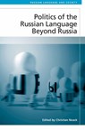 Politics of the Russian Language Beyond Russia - Christian Noack - 9781474463799