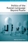 Politics of the Russian Language Beyond Russia - Christian Noack - 9781474463805