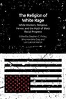 The Religion of White Rage - Stephen C. (Associate Professor of Religious Studies and African & African American Studies Finley ; Biko Mandela (Assistant Professor of Religion Gray ; Lori Latrice (Professor in the Department of Sociology and African and African American Studies Martin - 9781474473705