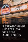 Researching Historical Screen Audiences - Kate (Senior Lecturer in Film and Media Egan ; Martin Smith ; Jamie (Research Associate Terrill - 9781474477819